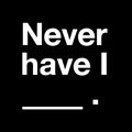 Never Have I Ever: Dirty