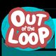 Out of the Loop